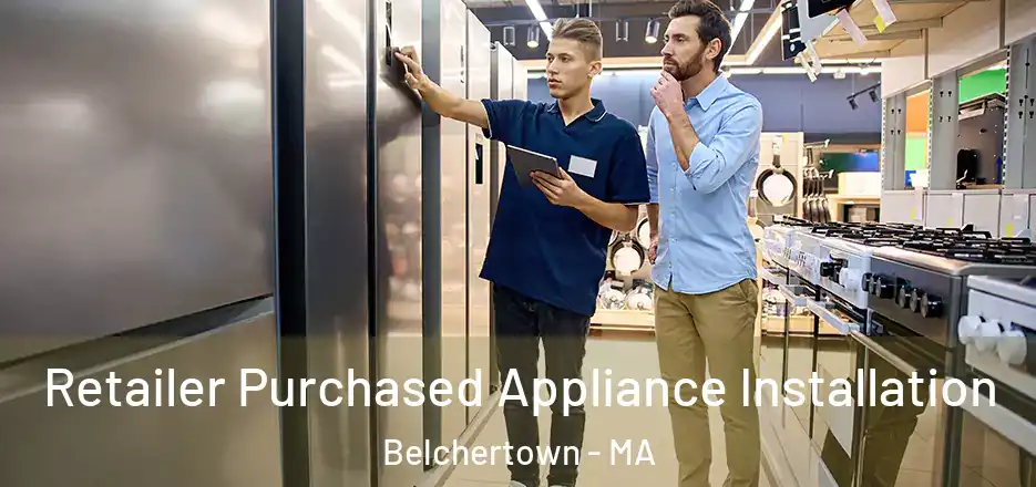  Retailer Purchased Appliance Installation Belchertown - MA